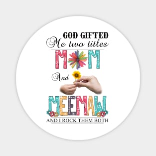 God Gifted Me Two Titles Mom And Meemaw And I Rock Them Both Wildflowers Valentines Mothers Day Magnet